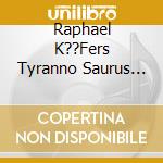 Raphael K??Fers Tyranno Saurus Jazz - First Steps cd