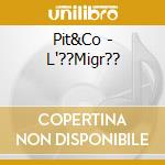Pit&Co - L'??Migr?? cd