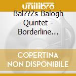 Bal??Zs Balogh Quintet - Borderline Inspirations cd