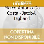 Marco Antonio Da Costa - JatobÃ  Bigband cd