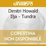 Dimitri Howald Ilja - Tundra cd musicale di Dimitri Howald Ilja