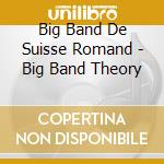 Big Band De Suisse Romand - Big Band Theory cd musicale