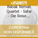Babak Nemati Quartet - Safar - Die Reise - The Journey cd