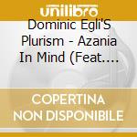 Dominic Egli'S Plurism - Azania In Mind (Feat. Feya Faku And Siya Makuzeni) cd musicale
