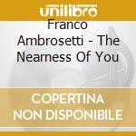 Franco Ambrosetti - The Nearness Of You cd musicale di Franco Ambrosetti