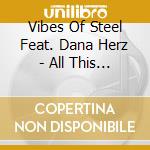 Vibes Of Steel Feat. Dana Herz - All This And More cd