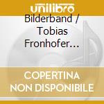 Bilderband / Tobias Fronhofer Concert Band - Presenting (2 Cd) cd musicale