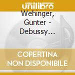 Wehinger, Gunter - Debussy... cd musicale