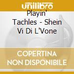Playin' Tachles - Shein Vi Di L'Vone cd
