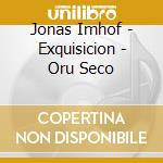 Jonas Imhof - Exquisicion - Oru Seco cd