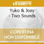 Yuko & Joey - Two Sounds cd musicale