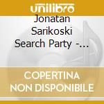 Jonatan Sarikoski Search Party - The Time Is Ripe cd musicale