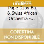 Pape Djiby Ba & Swiss African Orchestra - Jokko cd musicale