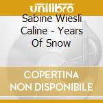 Sabine Wiesli Caline - Years Of Snow cd musicale