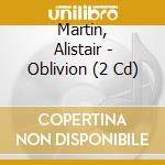 Martin, Alistair - Oblivion (2 Cd) cd musicale