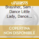 Braysher, Sam - Dance Little Lady, Dance Little Man cd