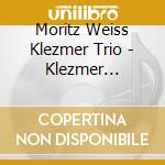 Moritz Weiss Klezmer Trio - Klezmer Explosion cd