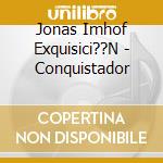 Jonas Imhof Exquisici??N - Conquistador cd