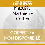 Mazu??, Matthieu - Cortex cd