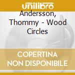 Andersson, Thommy - Wood Circles cd musicale