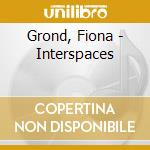 Grond, Fiona - Interspaces cd