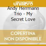 Andy Herrmann Trio - My Secret Love cd