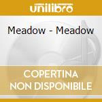 Meadow - Meadow cd musicale di Meadow