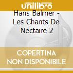 Hans Balmer - Les Chants De Nectaire 2 cd