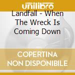 Landfall - When The Wreck Is Coming Down cd