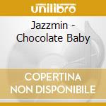 Jazzmin - Chocolate Baby cd