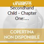 Secondhand Child - Chapter One: Spontaneous Human Combustion cd musicale di Secondhand Child