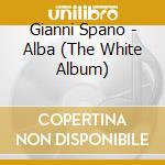 Gianni Spano - Alba (The White Album) cd musicale di Gianni Spano