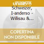Schweizer, I-anderso - Willisau & Taktlos cd musicale di Schweizer, I