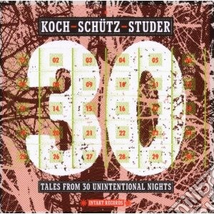 Hans Koch / Martin Schutz / Fredy Studer - Tales From 30 Unintentional Nights cd musicale di Koch/schutz/studer
