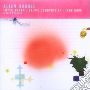 Lotte Anker / Sylvie Courvoisier / Ikue Mori - Alien Huddle cd musicale di L.ANKER/COURVOISI