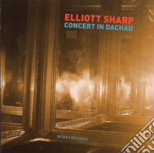 Elliott Sharp - Concert In Dachau cd musicale di SHARP ELLIOTT