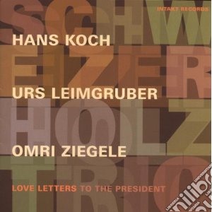 Hans Koch - Love Letters To The President cd musicale di KOCH/LEIMGRUBER