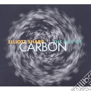 Elliott Sharp - Age Of Carbon (3 Cd) cd musicale di Elliott sharp (3 cd)