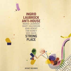 Ingrid Laubrock Anti-House - Strong Place cd musicale di Ingrid laubrock anti
