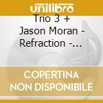 Trio 3 + Jason Moran - Refraction - Breaking Glass cd