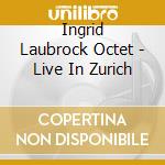 Ingrid Laubrock Octet - Live In Zurich cd musicale di Ingrid Laubrock Octe