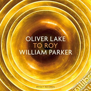 Oliver Lake/William Parker - To Roy cd musicale di Oliver/parker Lake