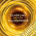 Oliver Lake/William Parker - To Roy cd