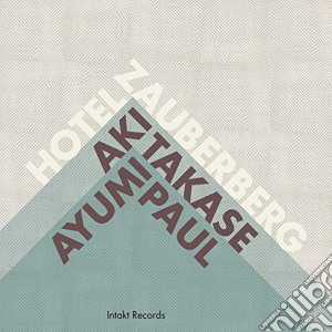 Aki Takase / Ayumi Paul - Hotel Zauberberg cd musicale di Takase aki/paul ay