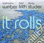 Katharina Weber/Fred Frith/Fredy Studer - It Rolls cd