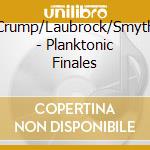 Crump/Laubrock/Smyth - Planktonic Finales cd
