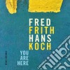 Fred Frith / Hans Koch - You Are Here cd
