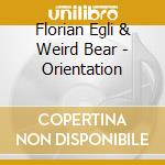 Florian Egli & Weird Bear - Orientation cd musicale di Egli, Florian & Weird Bea