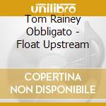 Tom Rainey Obbligato - Float Upstream cd