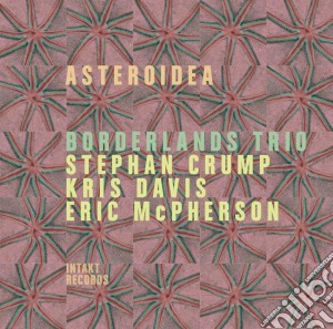 Borderlands Trio - Asteroidea cd musicale di Borderlands Trio